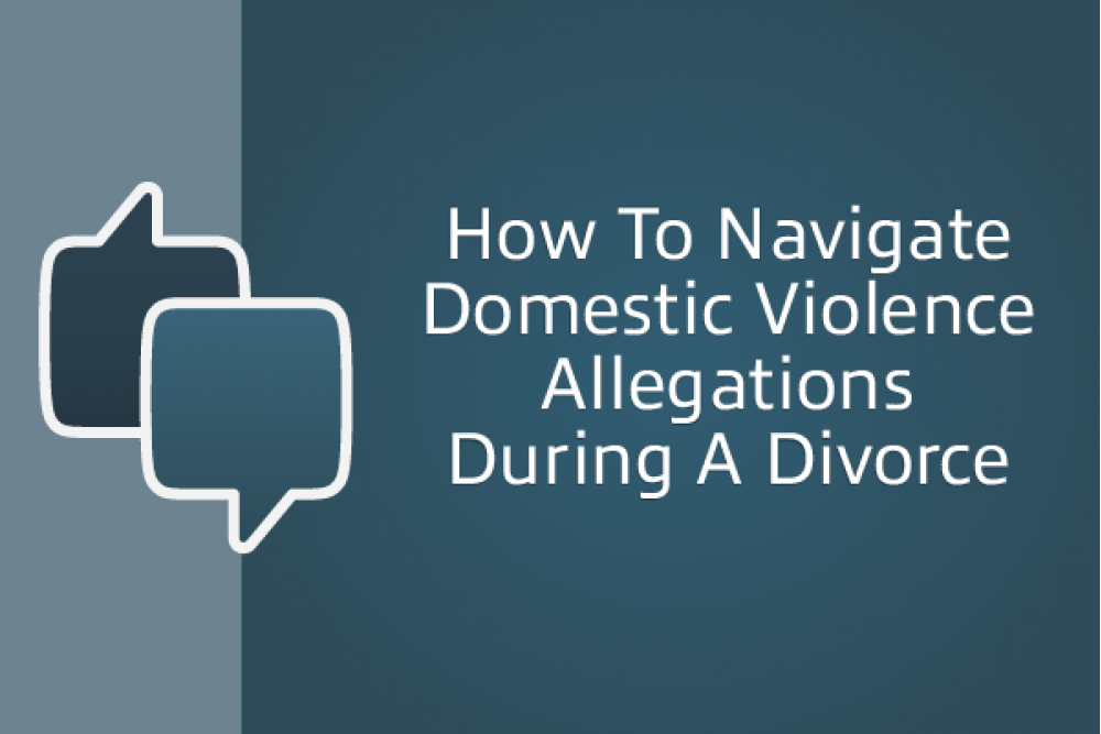How To Navigate Domestic Violence Allegations During A Divorce
