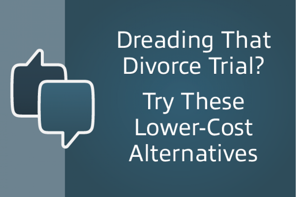 dreading that divorce trial. Tru these lower-cost alternatives