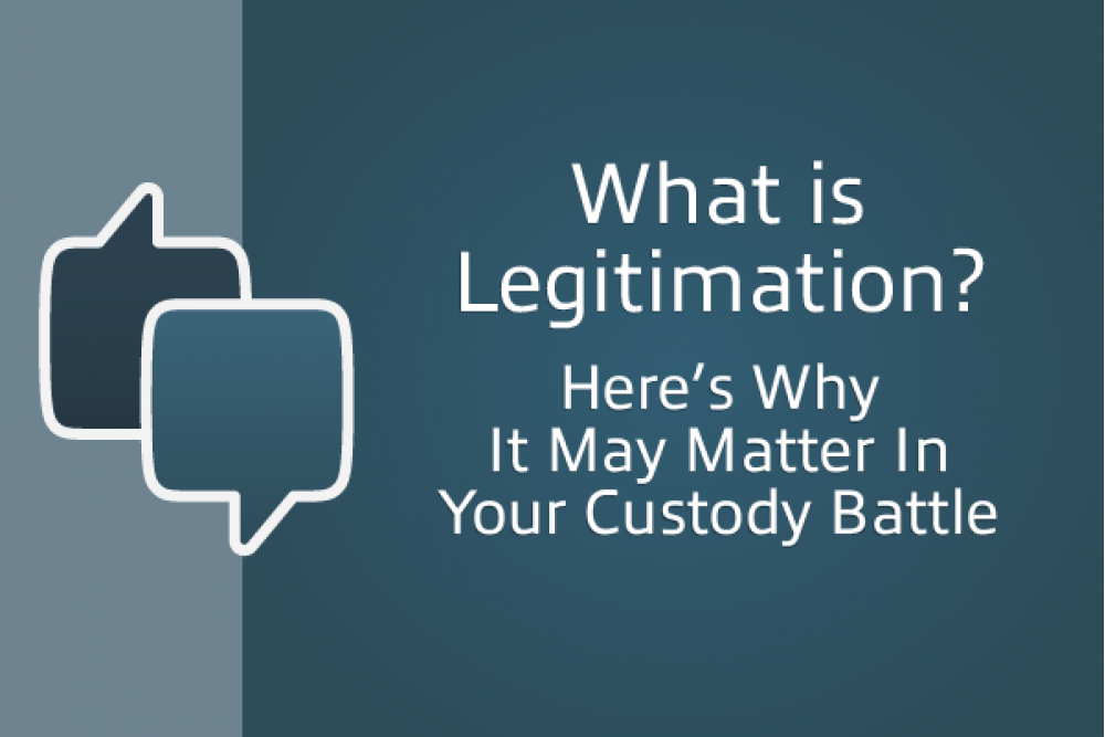 What is Legitimation? Here's Why It May Matter In Your Custody Battle
