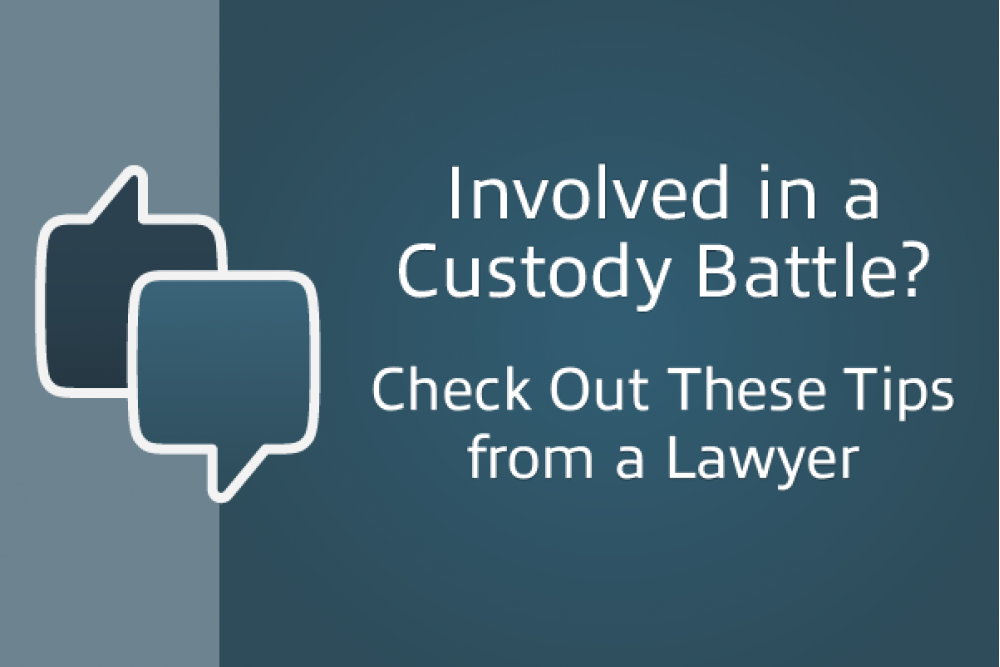 involved in a custody battle? Check out these tips from a lawyer