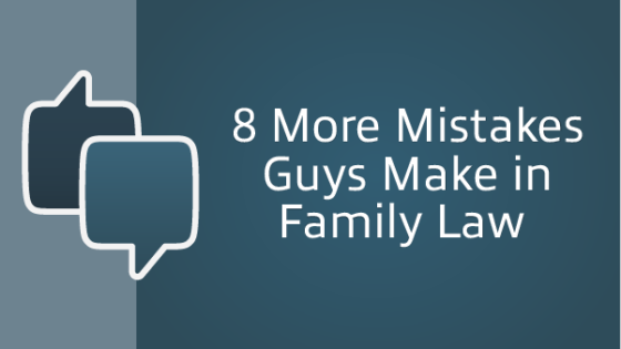 8 More Mistakes Guys Make in Family Law - Men's Divorce Podcast