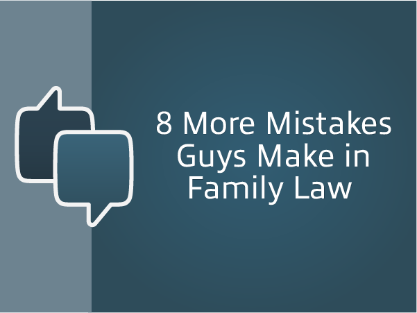 8 More Mistakes Guys Make in Family Law - Men's Divorce Podcast