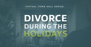 Virtual Town Hall Series Divorce During the Holidays