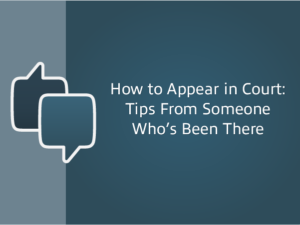 How to appear in court: Tips from someone who's been there