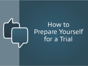 How to prepare yourself for a trial