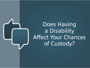 does having a disability affect your chances of custody.